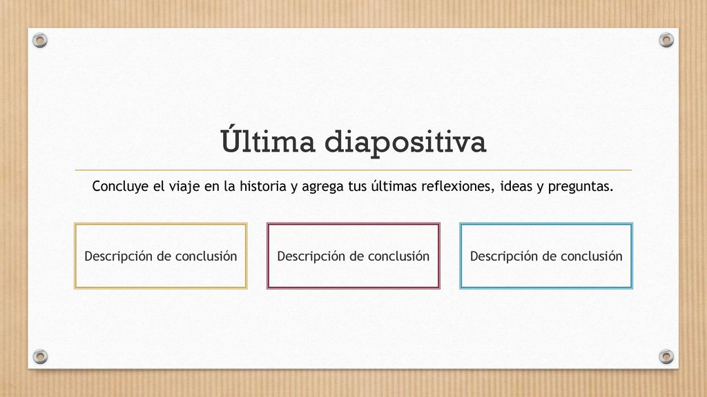 Última diapositiva Concluye el viaje en la historia y agrega tus últimas reflexiones, ideas y preguntas.