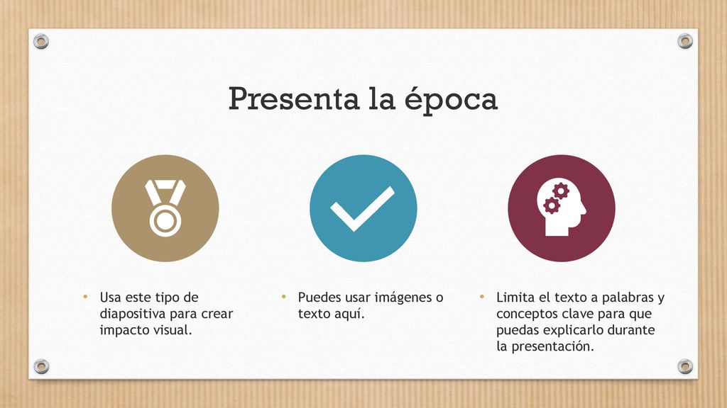 Presenta la época Usa este tipo de diapositiva para crear impacto visual. Puedes usar imágenes o texto aquí.