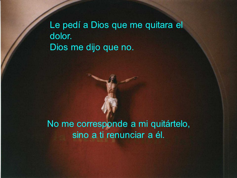 No me corresponde a mi quitártelo, sino a ti renunciar a él.