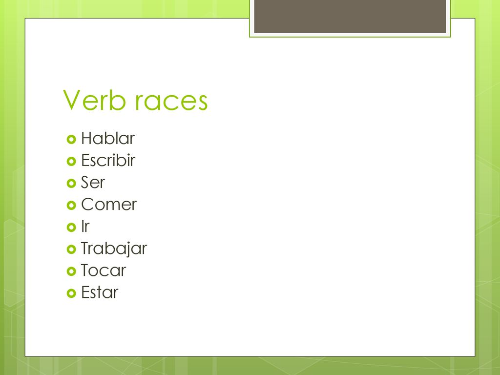 Verb races Hablar Escribir Ser Comer Ir Trabajar Tocar Estar