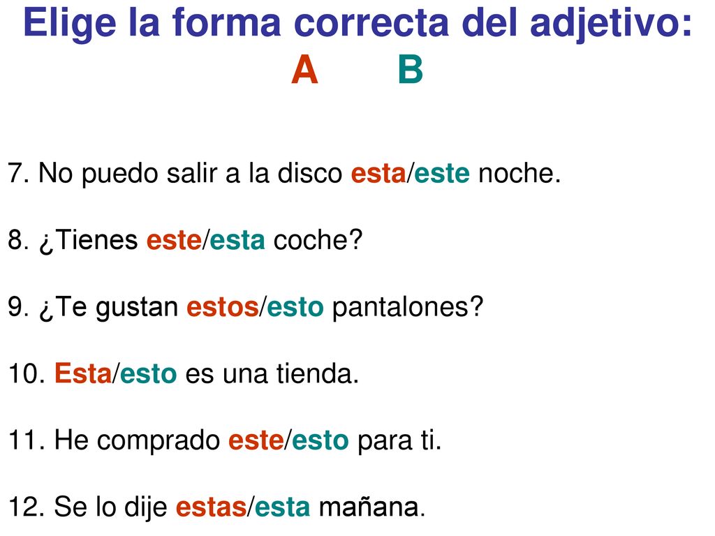 Elige la forma correcta del adjetivo: A B