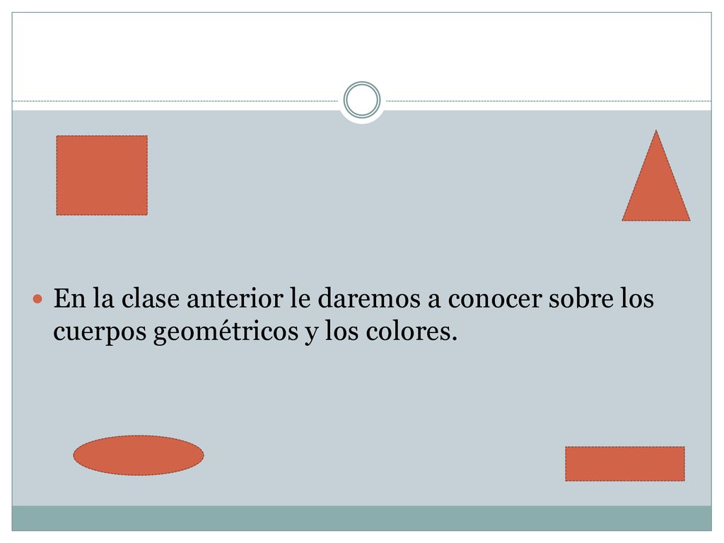 En la clase anterior le daremos a conocer sobre los cuerpos geométricos y los colores.