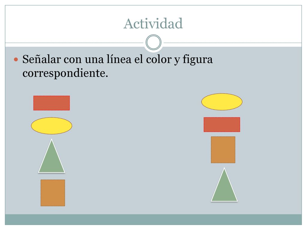 Actividad Señalar con una línea el color y figura correspondiente.