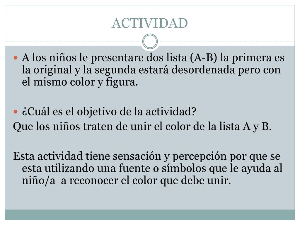 ACTIVIDAD A los niños le presentare dos lista (A-B) la primera es la original y la segunda estará desordenada pero con el mismo color y figura.