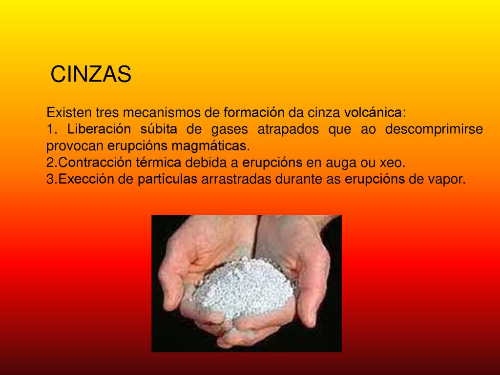 CINZAS Existen tres mecanismos de formación da cinza volcánica: