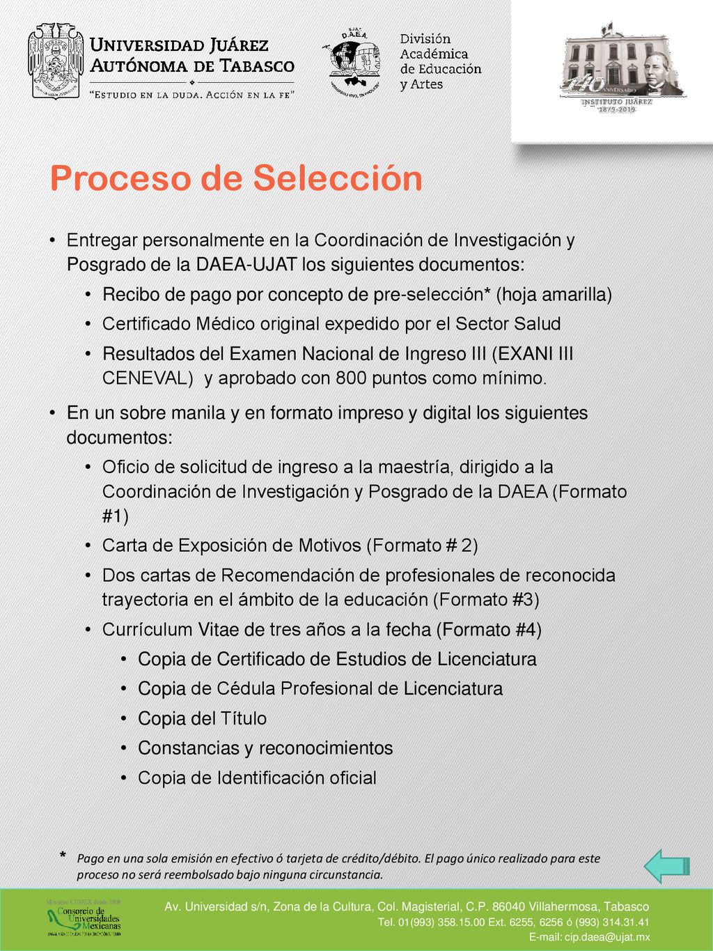 Proceso de Selección Entregar personalmente en la Coordinación de Investigación y Posgrado de la DAEA-UJAT los siguientes documentos: