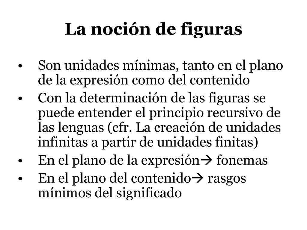 La noción de figuras Son unidades mínimas, tanto en el plano de la expresión como del contenido.