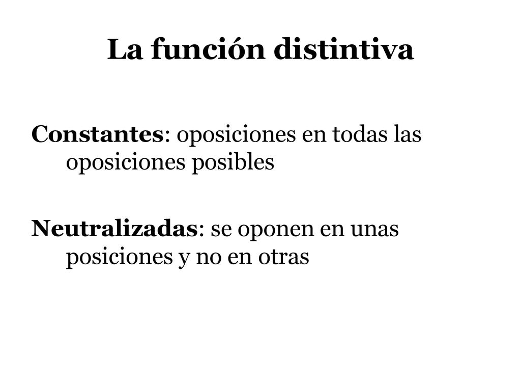 La función distintiva Constantes: oposiciones en todas las oposiciones posibles.