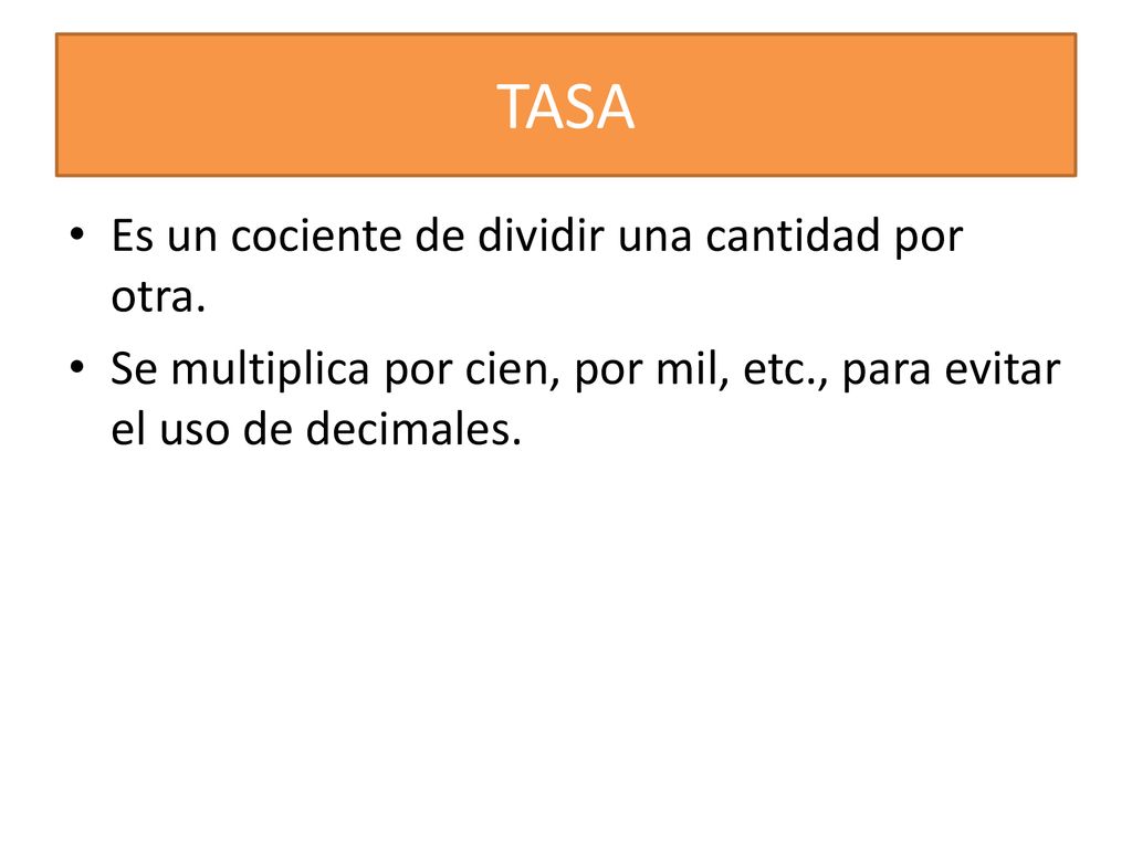 TASA Es un cociente de dividir una cantidad por otra.