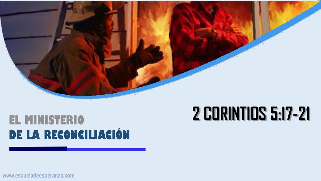 2 CORINTIOS 5:17-21 EL MINISTERIO DE LA RECONCILIACIÓN