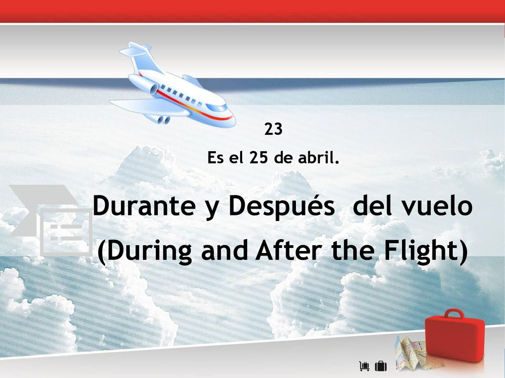 Durante y Después del vuelo (During and After the Flight)