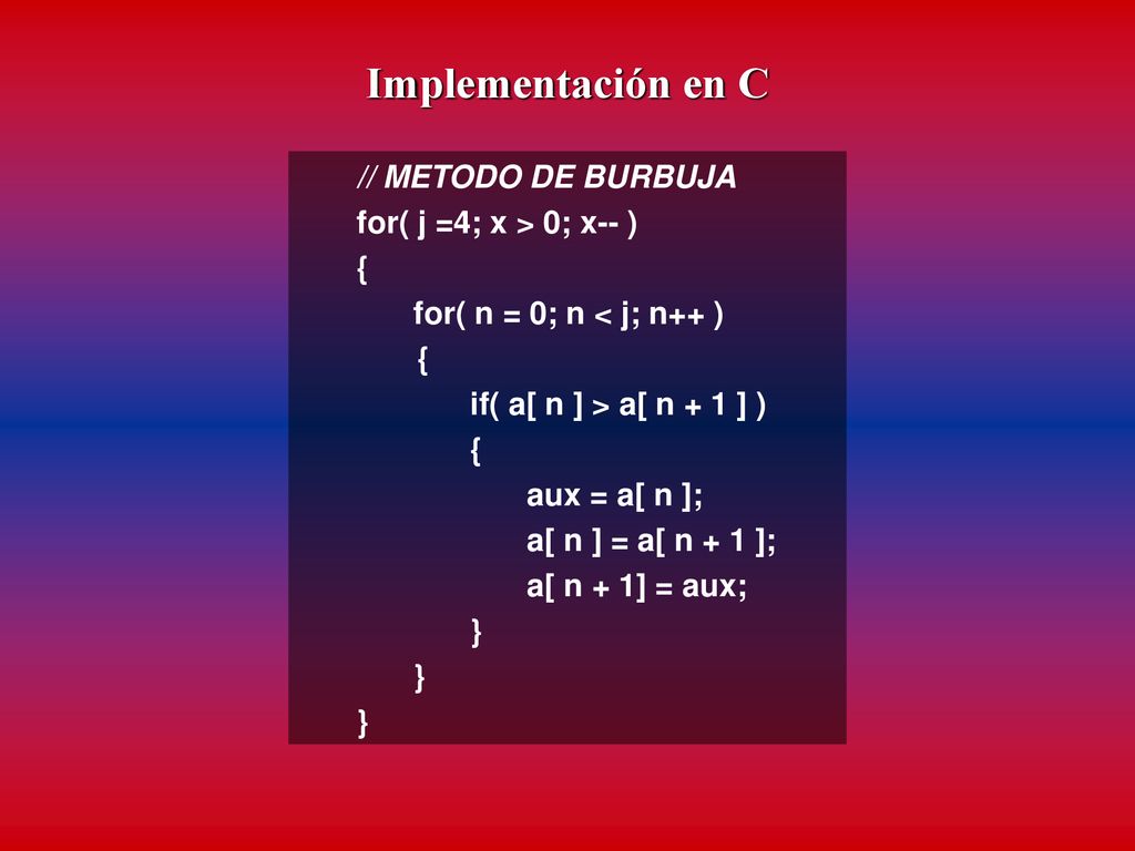 Implementación en C // METODO DE BURBUJA for( j =4; x > 0; x-- ) {