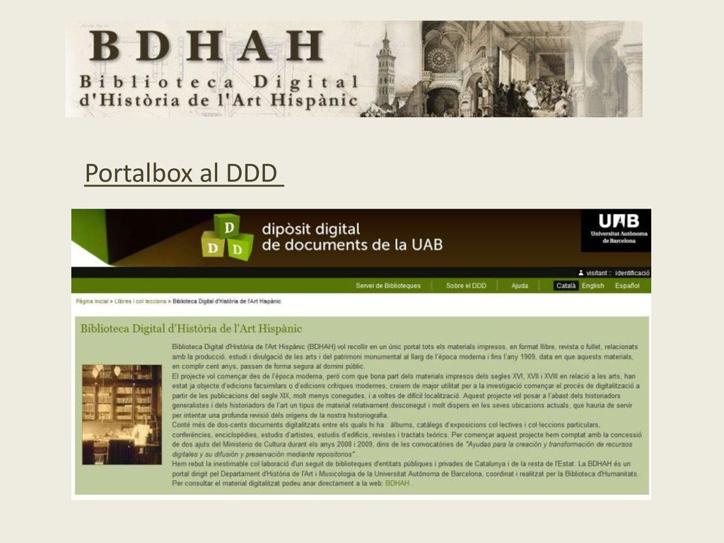 Portalbox al DDD Al DDD la BDHAH té un portalbox propi, que dóna accés a la col·lecció. En aquest moment hi trobem 196 títols;