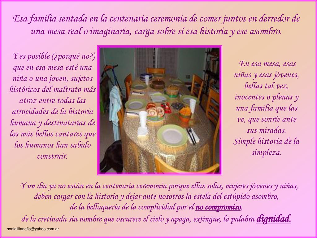 Esa familia sentada en la centenaria ceremonia de comer juntos en derredor de una mesa real o imaginaria, carga sobre sí esa historia y ese asombro.