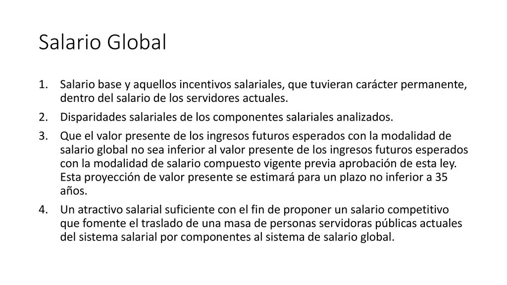 Salario Global Salario base y aquellos incentivos salariales, que tuvieran carácter permanente, dentro del salario de los servidores actuales.