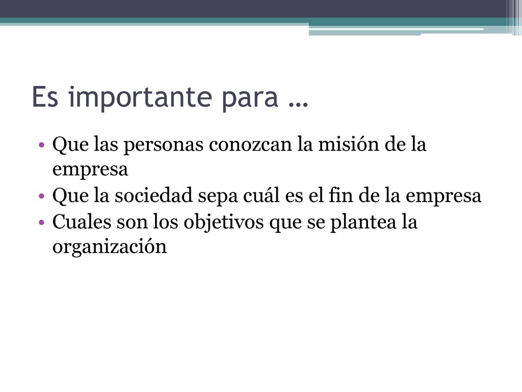 Es importante para … Que las personas conozcan la misión de la empresa