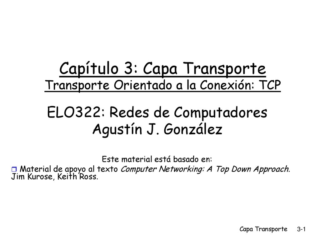 Capítulo 3: Capa Transporte Transporte Orientado a la Conexión: TCP