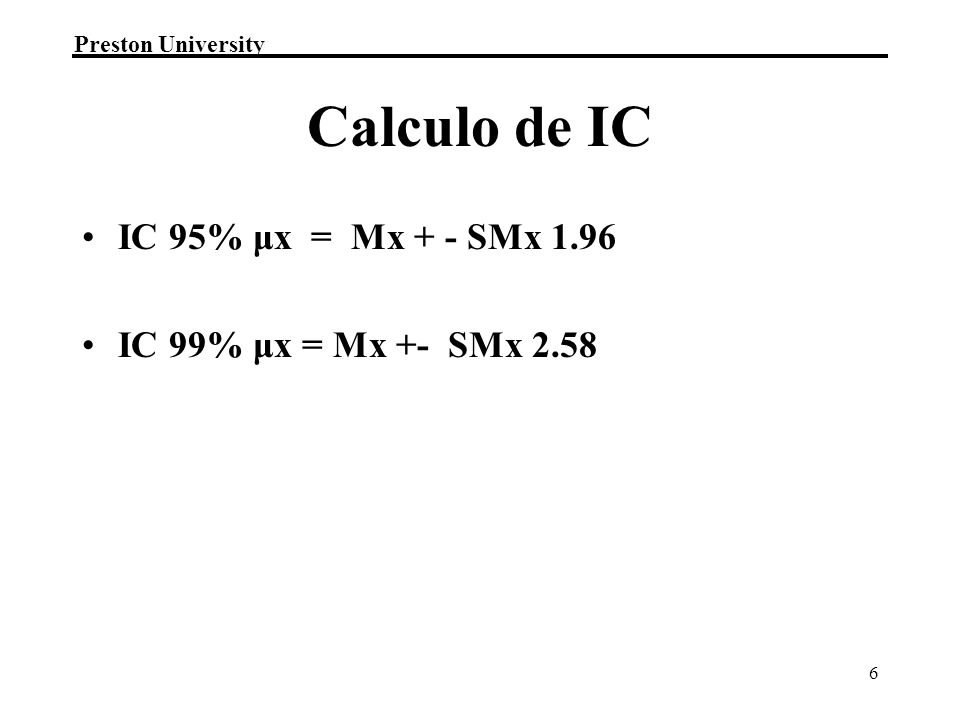 Calculo de IC IC 95% μx = Mx + - SMx 1.96 IC 99% μx = Mx +- SMx 2.58