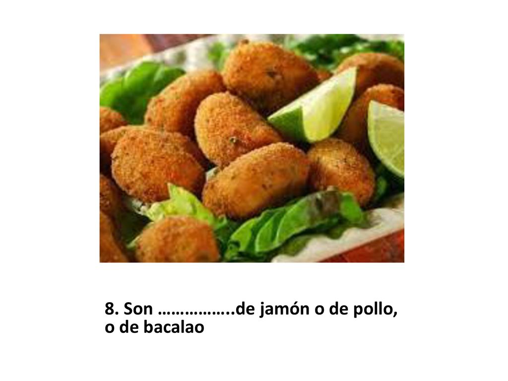 8. Son ……………..de jamón o de pollo, o de bacalao