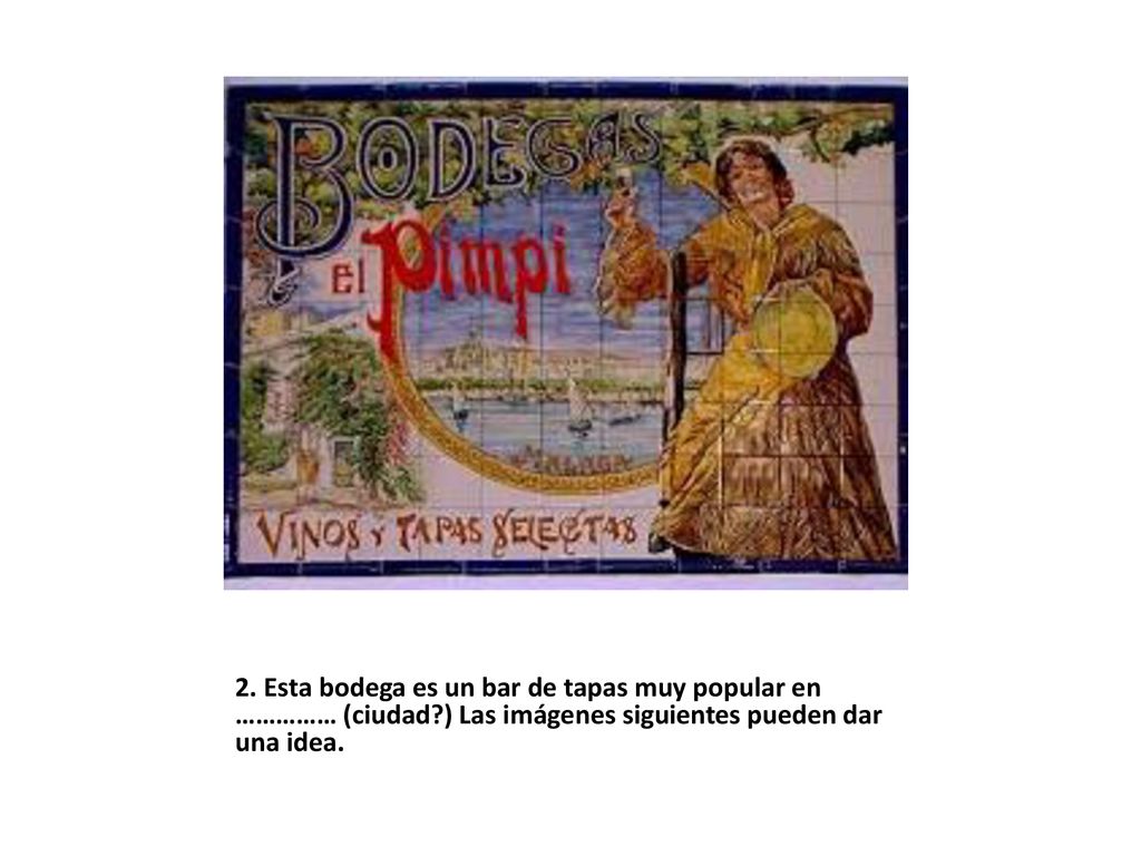 2. Esta bodega es un bar de tapas muy popular en …………… (ciudad