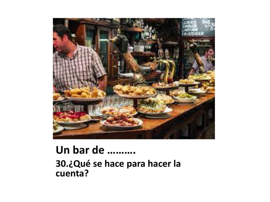 Un bar de ………. 30.¿Qué se hace para hacer la cuenta