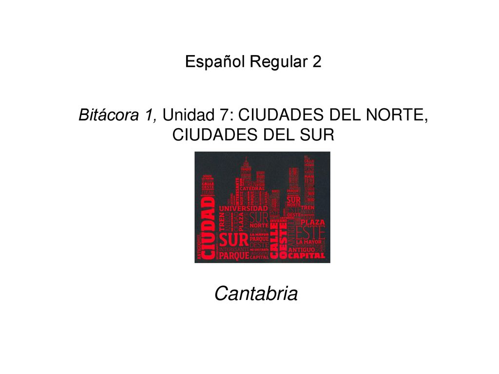 Español Regular 2 Bitácora 1, Unidad 7: CIUDADES DEL NORTE, CIUDADES DEL SUR