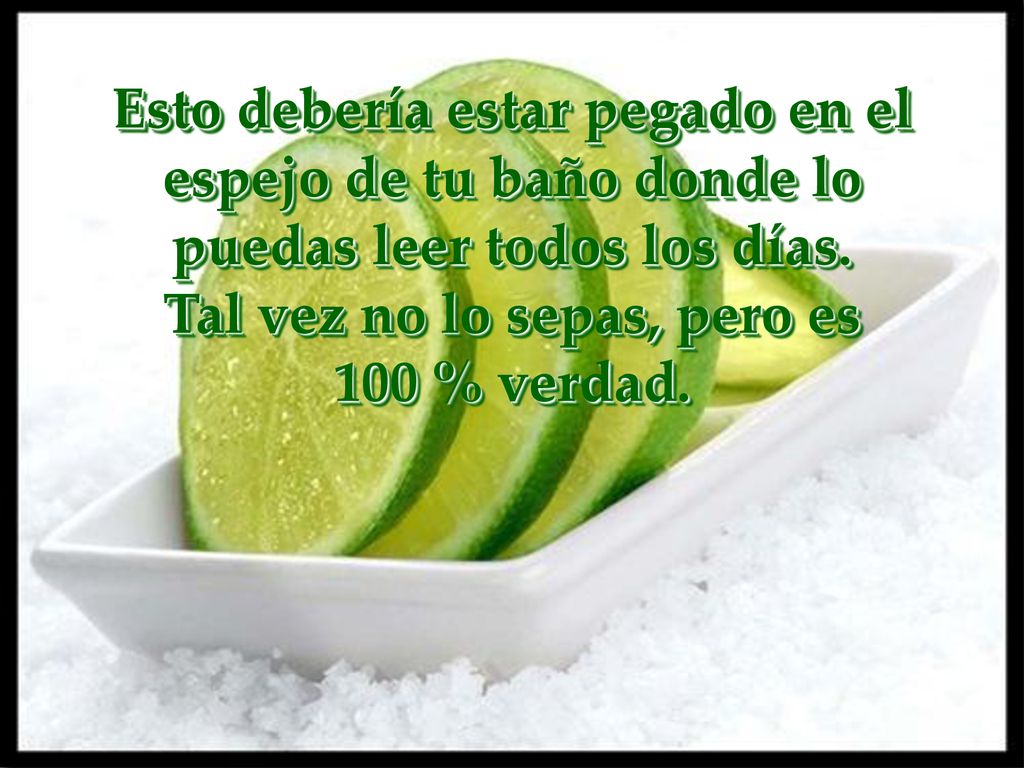 Esto debería estar pegado en el espejo de tu baño donde lo puedas leer todos los días.
