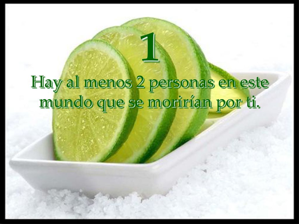 1 Hay al menos 2 personas en este mundo que se morirían por ti.