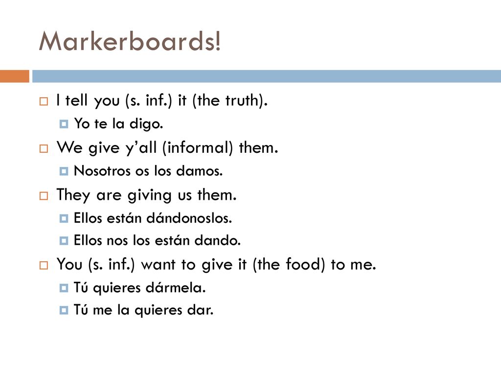 Markerboards! I tell you (s. inf.) it (the truth).