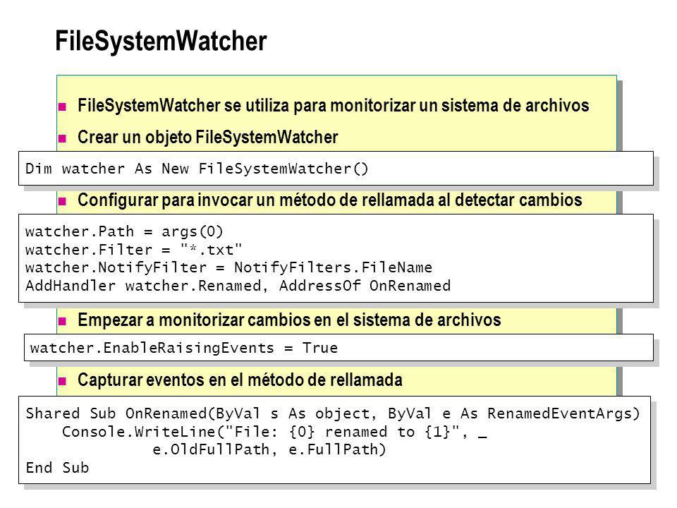 FileSystemWatcher FileSystemWatcher se utiliza para monitorizar un sistema de archivos. Crear un objeto FileSystemWatcher.