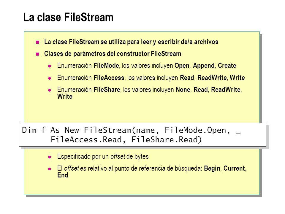 La clase FileStream Dim f As New FileStream(name, FileMode.Open, _