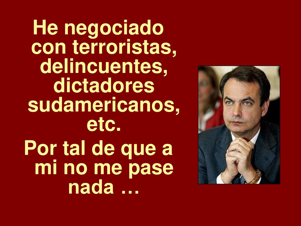 Por tal de que a mi no me pase nada …