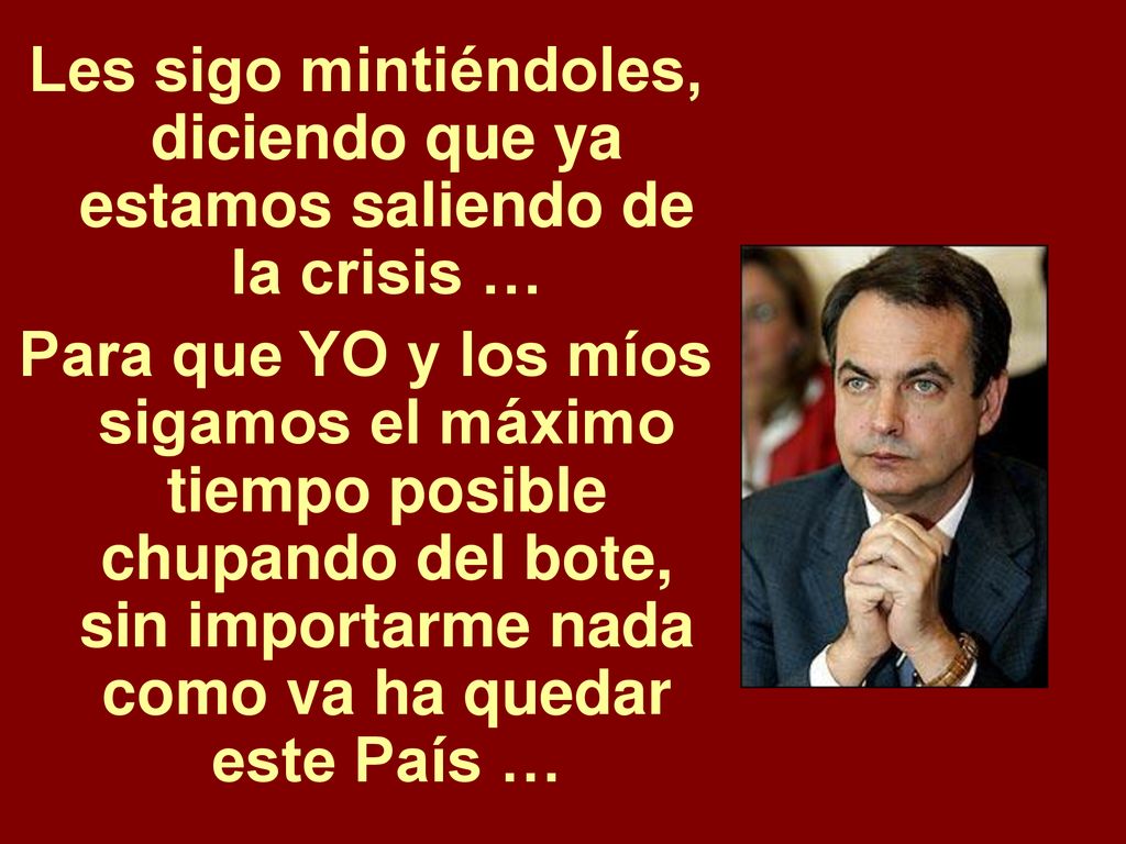 Les sigo mintiéndoles, diciendo que ya estamos saliendo de la crisis …