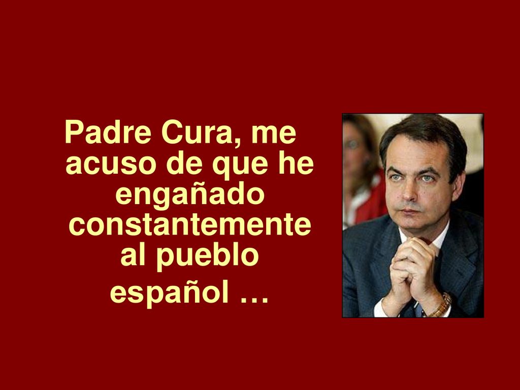 Padre Cura, me acuso de que he engañado constantemente al pueblo español …