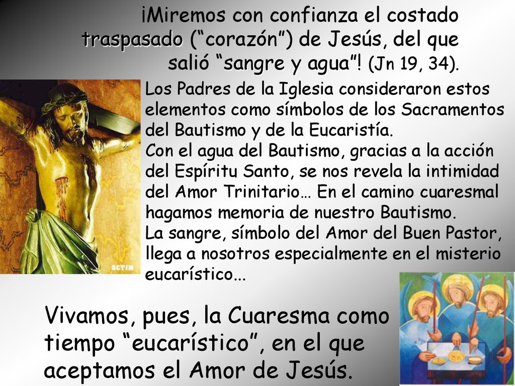 ¡Miremos con confianza el costado traspasado ( corazón ) de Jesús, del que salió sangre y agua ! (Jn 19, 34).