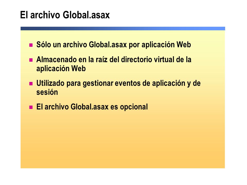 El archivo Global.asax Sólo un archivo Global.asax por aplicación Web