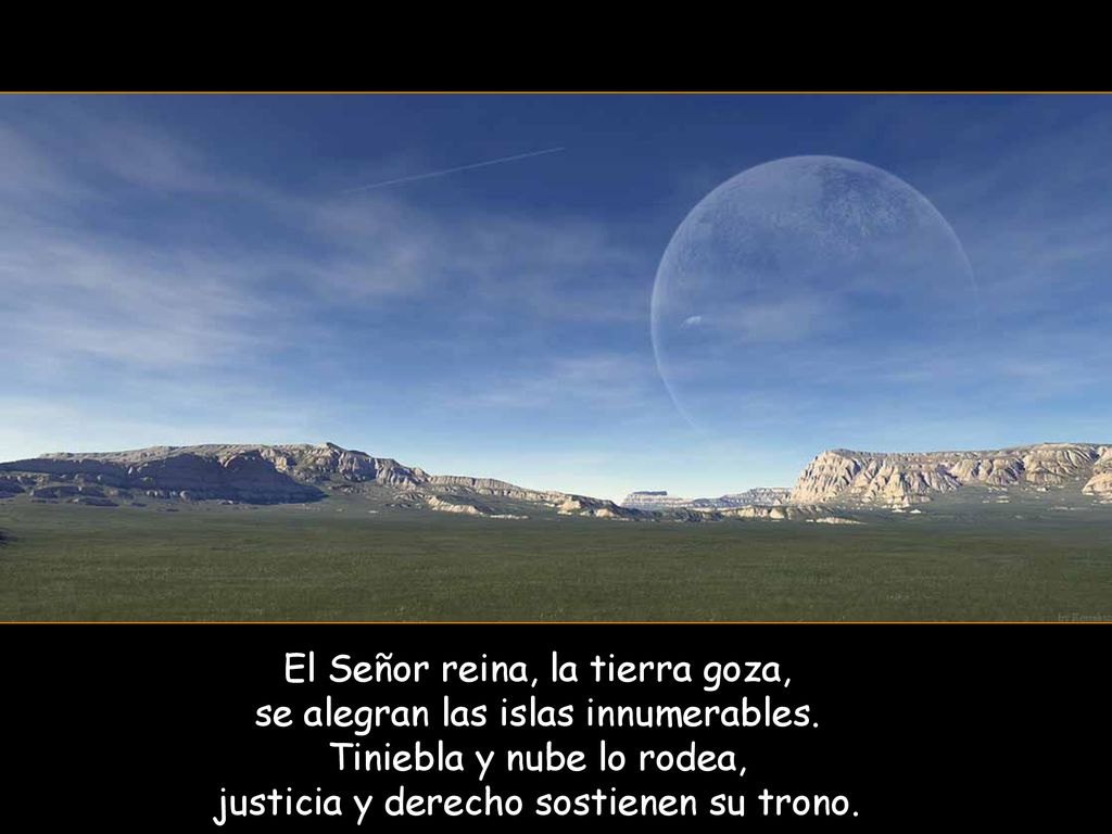 El Señor reina, la tierra goza, se alegran las islas innumerables.