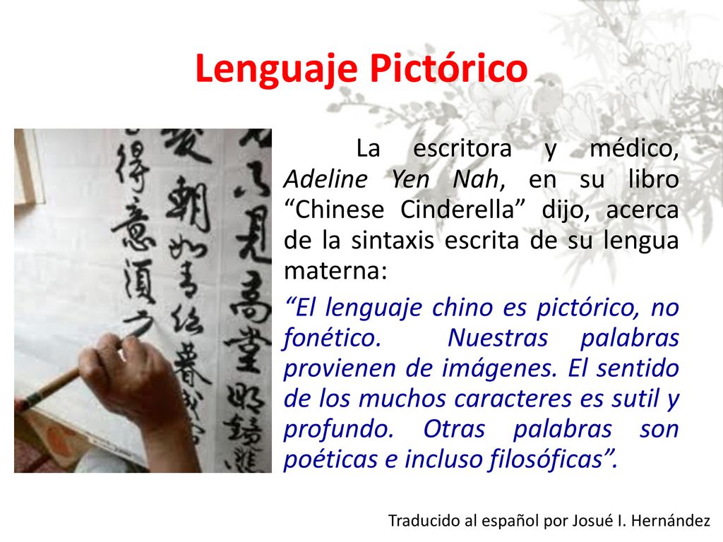 Lenguaje Pictórico La escritora y médico, Adeline Yen Nah, en su libro Chinese Cinderella dijo, acerca de la sintaxis escrita de su lengua materna: