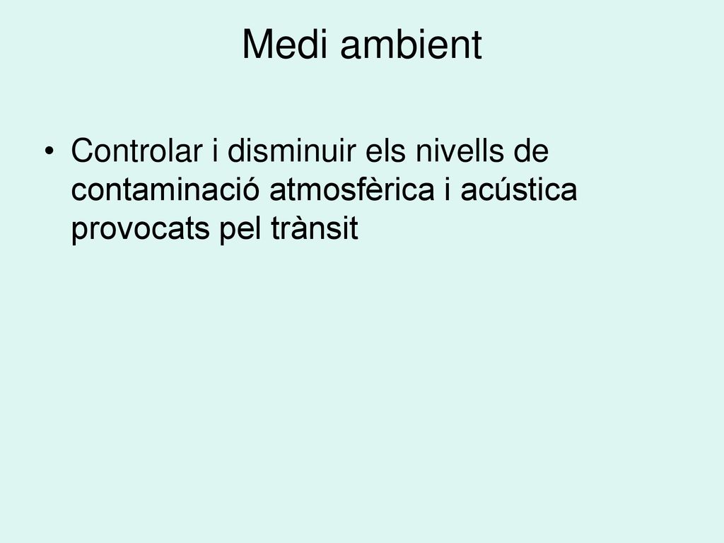 Medi ambient Controlar i disminuir els nivells de contaminació atmosfèrica i acústica provocats pel trànsit.