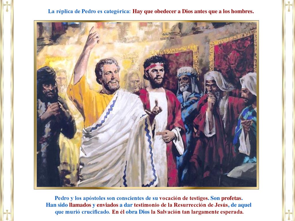 La réplica de Pedro es categórica: Hay que obedecer a Dios antes que a los hombres.