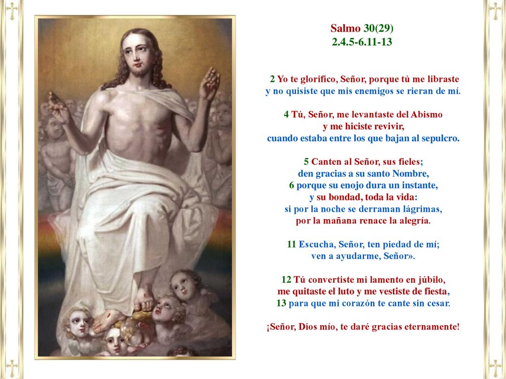 Salmo 30(29) Yo te glorifico, Señor, porque tú me libraste. y no quisiste que mis enemigos se rieran de mí.