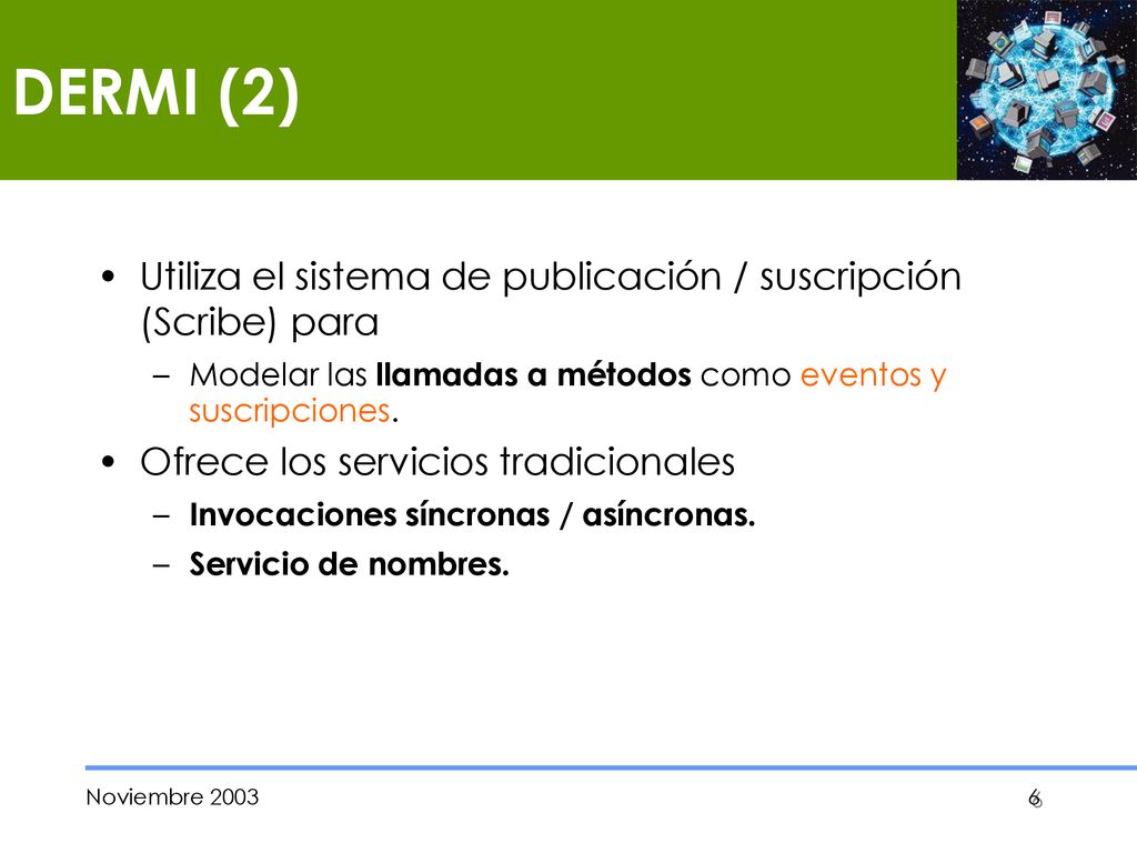 DERMI (2) Utiliza el sistema de publicación / suscripción (Scribe) para. Modelar las llamadas a métodos como eventos y suscripciones.