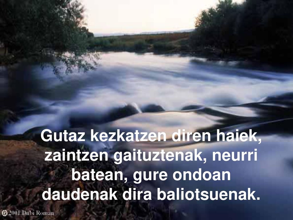 Gutaz kezkatzen diren haiek, zaintzen gaituztenak, neurri batean, gure ondoan daudenak dira baliotsuenak.