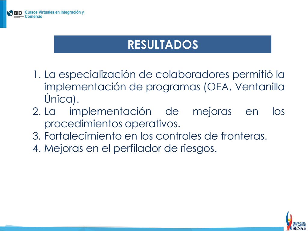 RESULTADOS La especialización de colaboradores permitió la implementación de programas (OEA, Ventanilla Única).