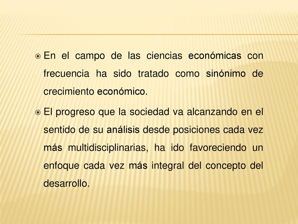 En el campo de las ciencias económicas con frecuencia ha sido tratado como sinónimo de crecimiento económico.