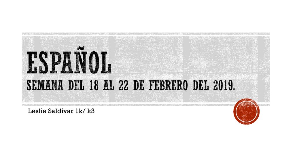 ESPAÑOL SEMANA DEL 18 al 22 DE febrero DEL 2019.