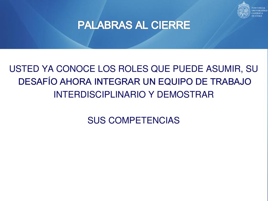 PALABRAS AL CIERRE USTED YA CONOCE LOS ROLES QUE PUEDE ASUMIR, SU