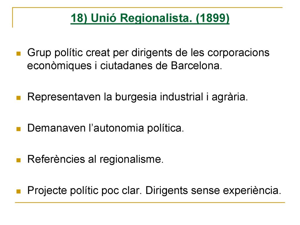 18) Unió Regionalista. (1899) Grup polític creat per dirigents de les corporacions econòmiques i ciutadanes de Barcelona.