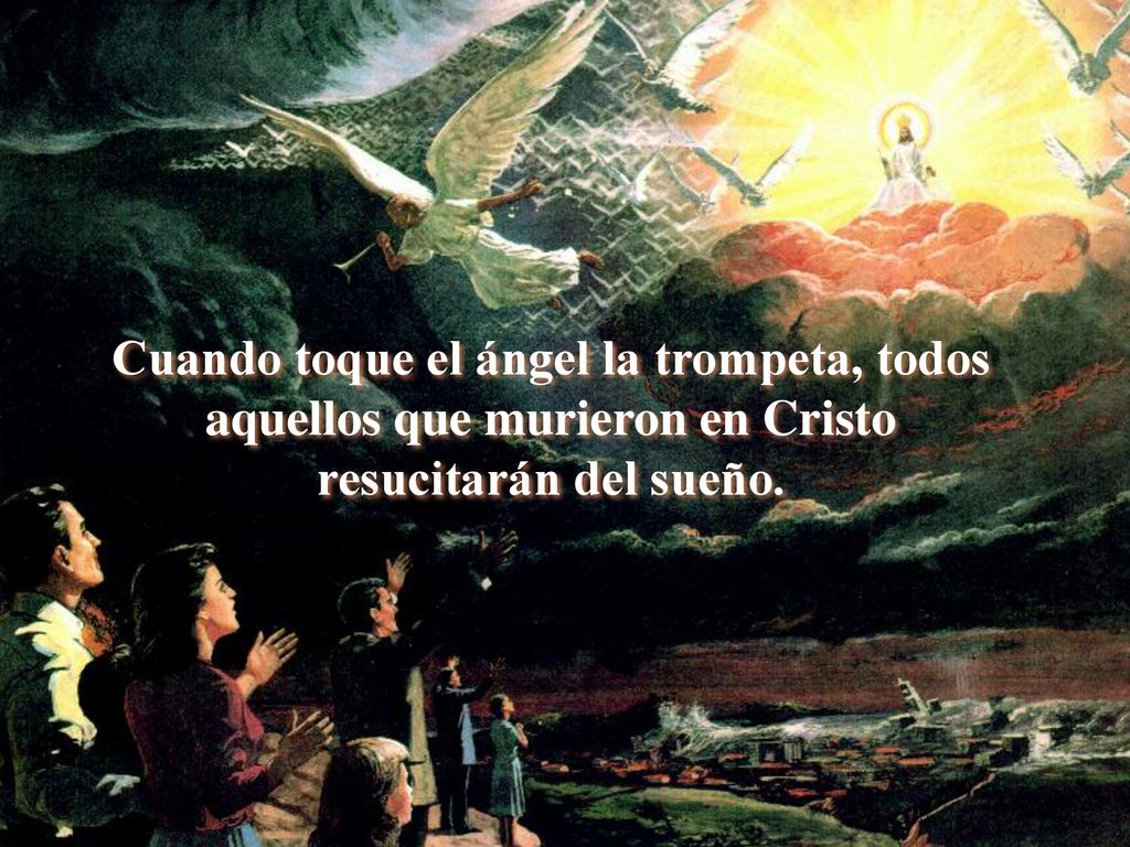 Cuando toque el ángel la trompeta, todos aquellos que murieron en Cristo resucitarán del sueño.
