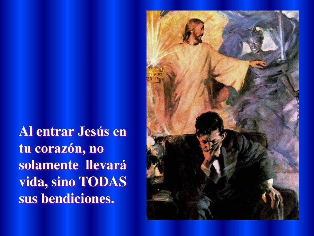 Al entrar Jesús en tu corazón, no solamente llevará vida, sino TODAS sus bendiciones.
